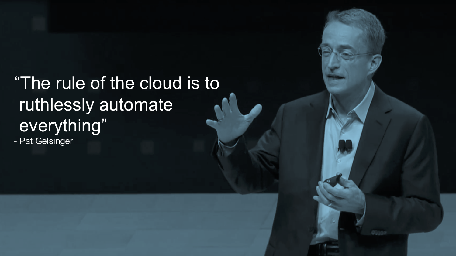 “The rule of the cloud is to ruthlessly automate everything” - Pat Gelsinger